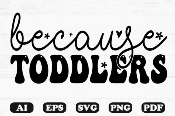 Because Toddlers Kids Svg T-shirt: A Graphic Design Asset for Creative Projects