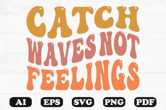 Catch Waves Not Feelings Retro Wavy Svg for Crafts and Graphics