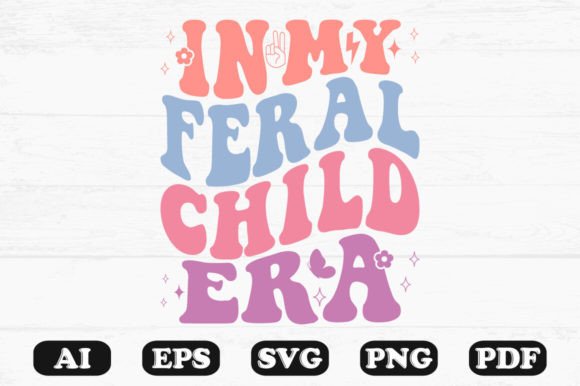 In My Feral Child Era Retro Wavy Svg for Graphics and Crafts
