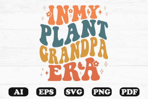 In My Plant Grandpa Era Retro Wavy Svg Graphics for Crafts
