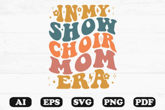 In My Show Choir Mom Era Retro Wavy Svg Graphics & Crafts