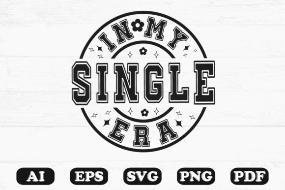 In My Single Era Svg T-shirt Design for Crafts and Graphics
