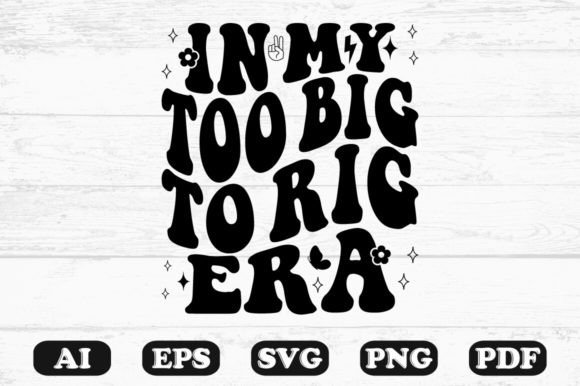 In My Too Big to Rig Era Retro Wavy Svg Graphics for Crafts