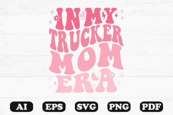 In My Trucker Mom Era Retro Wavy Svg Graphics for Crafts