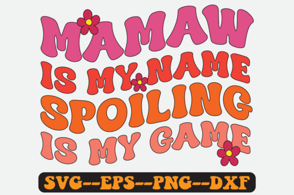 Mamaw is My Name Spoiling is My Game Svg Graphics for Crafts
