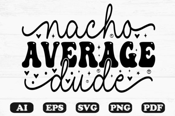 Nacho Average Dude Kids Svg T-shirt Review for Graphics and Crafts