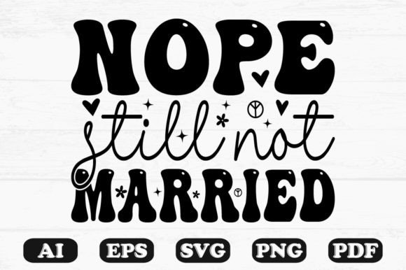 Nope Still Not Married Kids Svg T-shirt Graphics for Crafts