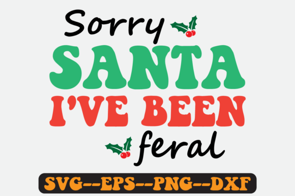 Sorry Santa I ve Been Feral Retro Svg Graphics for Crafts