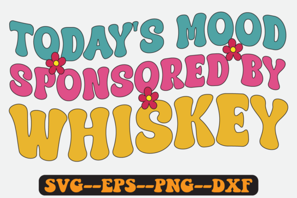 Today s Mood Sponsored by Whiskey Svg Graphics in Crafts